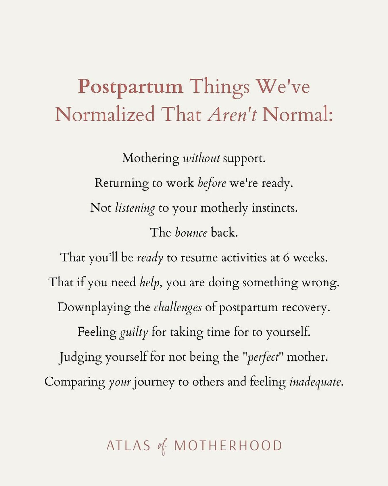Postpartum scenarios we’ve normalized that aren’t normal:
🫠Parenting without support.
📃Returning to work before we’re ready.
🎾Bounce Back culture.
🫶🏽The idea that motherhood should be all fulfilling.
💃🏼That you’ll be ready to resume all activities at 6 weeks.
❌That if you need help, you are doing something wrong.
🩺 Downplaying the challenges of postpartum recovery.
😔 Feeling guilty for taking time for yourself.
🤔 Judging yourself for not being the “perfect” mother.
👭 Comparing your journey to others and feeling inadequate.
👉🏼What would you add?
Navigating postpartum can be a rollercoaster ride, filled with highs, lows, and unexpected twists and turns. And it’s crucial to recognize that many of the expectations society places on new mothers simply don’t align with reality.
These societal norms often fail to acknowledge the physical, emotional, and psychological toll of childbirth and early motherhood, and research has shown that these expectations can contribute to increased stress, anxiety, and feelings of inadequacy among new mothers.
So, if you find yourself struggling to meet these societal standards, know that you’re not alone. 💖 Your worth as a mother isn’t defined by how quickly you “bounce back” or how seamlessly you juggle motherhood and other responsibilities. I promise that you doing better than you think!
💕💕Share this reminder with someone who may be feeling overwhelmed or pressured by societal expectations of motherhood and let them know that they are not alone 🫶
.
.
Repost @theatlasofmotherhood
#momcommunity #mamahood #momlife #momquotes #momquote #motherhoodquotes #4thtrimester #beingamom #mymotherhood #motherhoodjourney #motherhoodrising #motherhoodinspired #postpartum #postpartum #fourthtrimester #newmom #newmomlife #newmommy #firsttimemom #firsttimemum #dailymotherhood #amotherslove #momsbelike #motherhoodmoments #postpartumlife #firstimemum #mumquotes #mumlifeuk #mumtobe #postpartumdoulasdothat