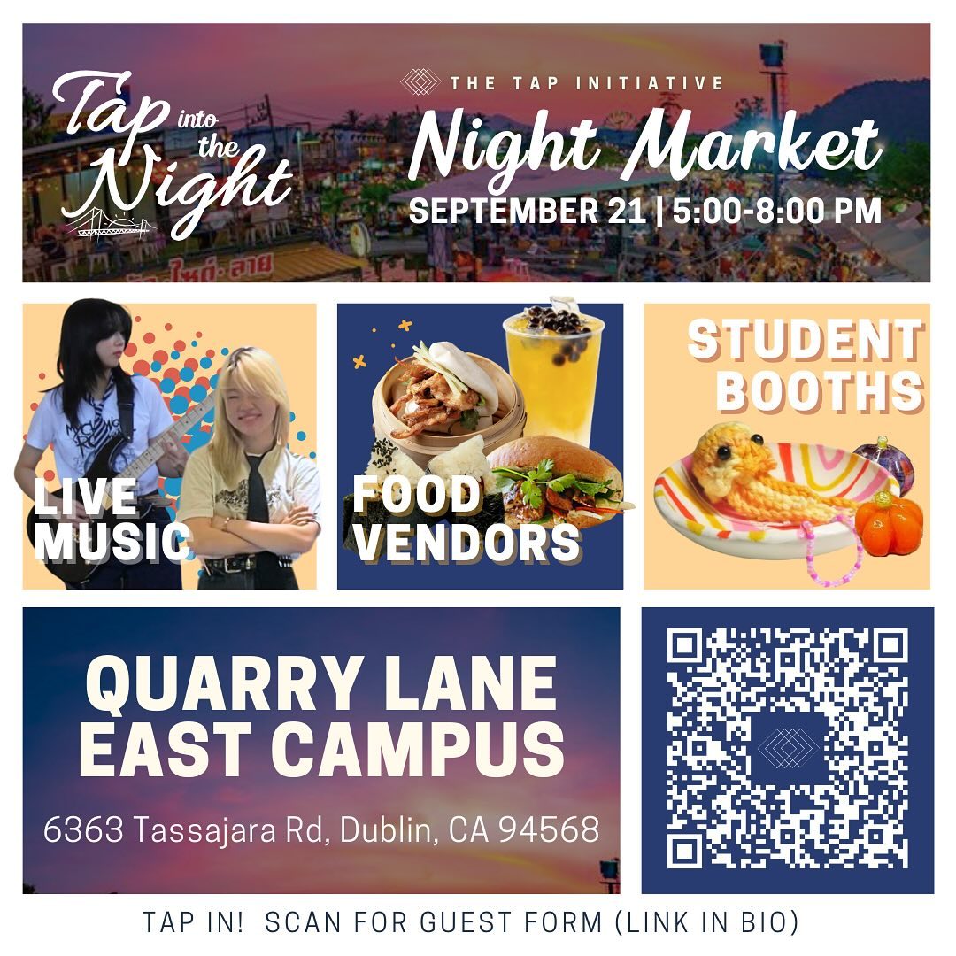 On behalf of the Tap Initiative, a student-led nonprofit, our team is so excited to announce the annual Tap into the Night event!
Tap into the Night is a student-coordinated multicultural night market that will be held on the Quarry Lane East Campus (6363 Tassajara Road, Dublin) from 5:00-8:00 pm on September 21st.
Although the event is free, if you intend to attend the event, please fill out this google form: tinyurl.com/ti2tn2024. Each visitor will need to fill out the guest form to receive their own google receipt to show at the entrance booth in order to be allowed into the event.