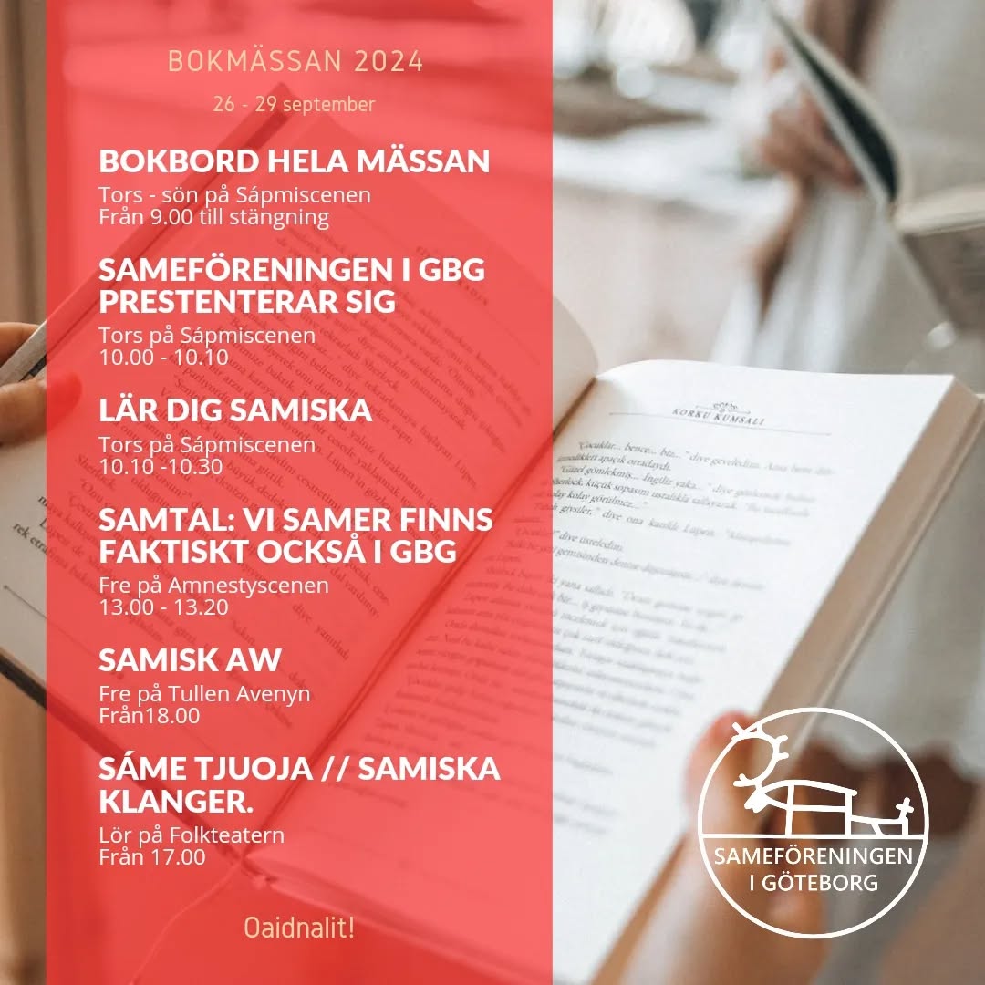 Mindre än en vecka kvar!
Det här ska vi i sameföreningen ha för oss under bokmässan! Kom och häng på våran after work, lyssna på samtal om att vara same utanför Sápmi, njut av samisk musik eller varför inte lära dig lite samiska?
Bures boahtin! / Buorisboahtem! / Burist båhtem! / Buerestbåhtieme! / Buerie båeteme! / Välkommen!
❤️💚💙💛
#Bokmässan2024 #TemaSápmi #Sápmi #SamiskLitteratur #sameistorstan #sameforeningeniGBG #bästkusten