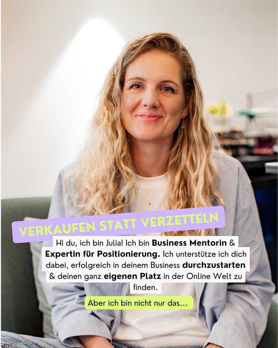 Hihi, ich bin Julia, Mentorin für Businessaufbau und Sog-Marketing. Mein Lieblingsthema: Positionierung 🤩
😎 Ich lache gerne und bin nehme mich nicht ganz so ernst.
🌳 Verbindlichkeit, Authentizität, Selbstbestimmung und Freiheit sind meine wichtigsten Werte
🧘♀️ Ich bin hochsensibel und brauch viel Ruhe und Reizfreiheit. Ganz im Gegenteil zu meinem Wesen, das am liebsten immer HalliGalli will. Beides in Einklang zu bringen ist wohl meine größte Herausforderung.
✌🏻 Früher dachte ich immer ich bin komisch, sprunghaft und hab kein wirkliches Talent. Heute weiß ich, ich bin eine Scannerpersönlichkeit 😜
🏕️ Ich liebe das Reisen! Früher ging es für mich rund um den Globus, und heute erkunden wir mit unserem Wohnwagen die schönsten Ecken Europas
😵💫 Ich bin super reflektiert und grübel vielleicht oft eine Runde zu viel über Dinge die ich eh nicht kontrollieren kann.
😱 Was mich an der Insta-Bubble nervt: diese 10 K Prollo-Coaches, die dir das Blaue vom Himmel versprechen und am Ende nur verbrannte Erde hinterlassen.
💜 I am here on a mission: die Welt zu einem besseren Ort mit more amore zu machen.
Denn ich bin davon überzeugt: Wenn wir alle das tun, was uns wirklich erfüllt, dann wird die Welt jeden Tag ein wohlwollenderer Ort.
👯♀️ Und dafür braucht es uns – mutige Frauen, die sich nicht länger zurückhalten, sondern ihr eigenes Ding machen.
Aber jetzt genug von mir - jetzt zu dir!
Wer bist du und welche Eigenschaft haben wir denn gemeinsam? 🥳
Ich freue mich echt, dass du da bist!
POSITIONIERUNG
BUSINESSAUFBAU
ONLINEBUSINESS
COACHINGFUERFRAUEN
CONTENTPLAN
CONTENTSTRATEGIE
KUNDENGEWINNUNGONLINE
BUSINESSSTARTEN
#Positionierung #Businessaufbau #onlinebusiness #coachingfuerfrauen