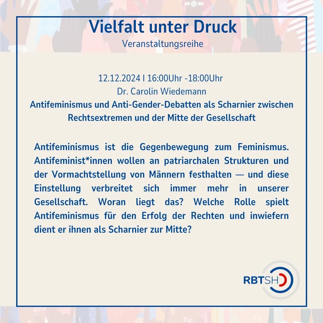 Veranstaltungseinladung!
12.12.2024: Antifeminismus und Anti-Gender-Debatten als Scharnier zwischen Rechtsextremen und der Mitte der Gesellschaft I Dr. Carolin Wiedemann (@ca.wiedemann)
Antifeminismus stärkt patriarchale Strukturen und wird zunehmend zum Brückenschlag der Rechten in die Mitte unserer Gesellschaft – doch warum findet er Anklang? Wir freuen uns schon diesen Fragen während des spannenden Vortrags von Dr. Wiedemann auf den Grund zu gehen.
Anders als im save the date angekündigt beginnt die Veranstaltung bereits um 16:00 Uhr
Anmeldungen über akjs-sh.de/veranstaltungen oder über den Link in der Bio! Die Veranstaltung findet digital statt.
#Veranstaltung #VeranstaltungsReihe #Demokratie #Online #SchleswigHolstein
Die Veranstalter:innen behalten sich vor, von ihrem Hausrecht Gebrauch zu machen und Personen, die rechtsextremen Parteien oder Organisationen angehören oder der rechtsextremen Szene zuzuordnen sind, den Zutritt zur Veranstaltung zu verwehren oder von dieser auszuschließen. Das Gleiche gilt für Personen, die bereits in der Vergangenheit durch nationalistische, verschwörungsideologische, rassistische, antisemitische, antifeministische oder sonstige menschenverachtende Äußerungen in Erscheinung getreten sind oder Parteien oder Organisationen angehören, die durch solche Äußerungen in Erscheinung getreten sind.