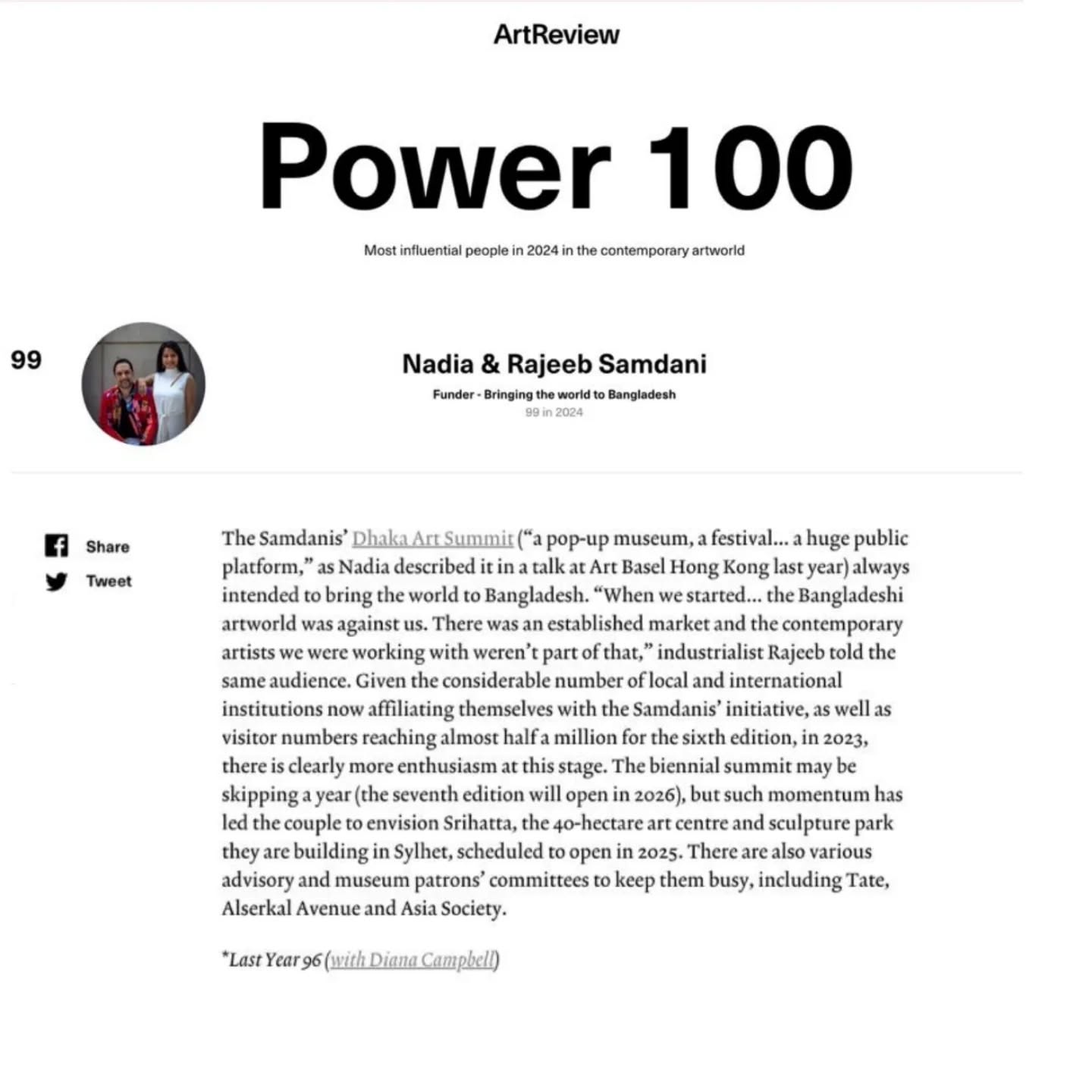 The SAF team is happy to announce that our Co-Founders, Nadia Samdani MBE and Rajeeb Samdani, and our Artistic Director, Diana Campbell, have once again been featured on ArtReview's Power 100 List 2024 in recognition of their work in the global art world. We love seeing the power of what happens when people come together over art and culture, as we see in Bangladesh all the time. We are honored that ArtReview and our peers see this too by recognizing our work and impact from both a curatorial and patron perspective. This year, both SAF and DAS are featured in two separate listings, further reflecting the growing recognition of our collective contributions.
The Power 100 is an annual ranking celebrating the individuals and entities shaping the world of contemporary art over the past year. It provides a global snapshot of the creativity, influence, and innovation driving the art world forward—while also sparking critical conversations about what it means for art to be truly international.
Discover more through the link in bio!
@dhakaartsummit
@samdaniartfoundation
@nadiasamdani
@rajeebsamdani
@dhakadiana
@artreview_magazine
@rux_q
@swilin_haque
@sazzad1985
@iftekharnoor
#dhakaartsummit #samdaniartfoundation #dhaka #sylhet #art #artwork #DAS #exhibitions #contemporaryart #artistresidency #sculpture #SAF #power100 #artreview