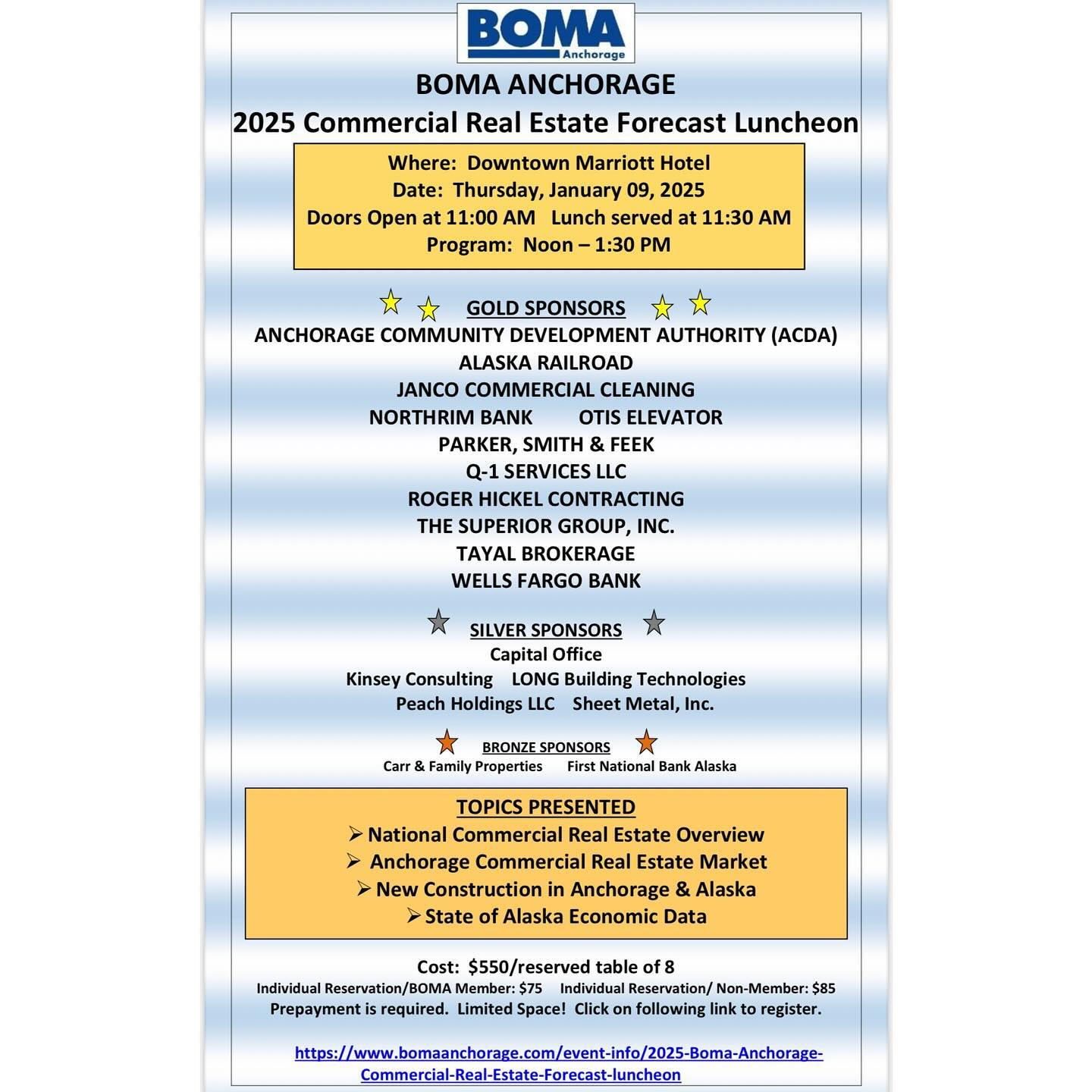 Dear BOMA Members and Friends,
The 2025 BOMA Anchorage Commercial Real Estate Forecast Luncheon will be on Thursday, January 9, 2025 at the Marriott Anchorage Downtown. This marks the 30th Anniversary of our flagship event which attracts over 400 attendees. We have a great panel of speakers that will provide information on the local commercial real estate market, new construction, the economy and the national market. We appreciate our generous sponsors who make this event possible. Please see attached flyer for registration details.
We wish you a wonderful Holiday Season and hope to see you at the January luncheon!
The BOMA Board