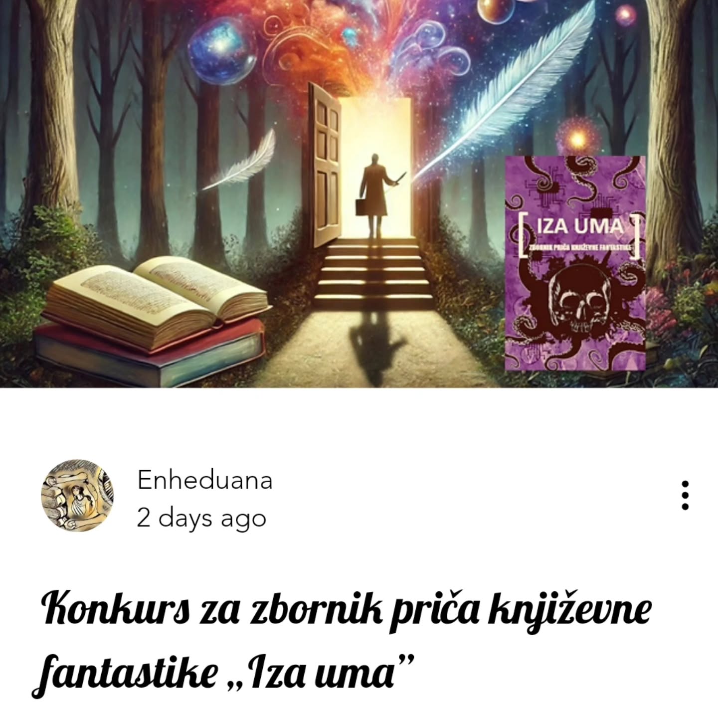 📣Konkurs za zbornik priča književne fantastike „Iza uma”
https://www.enheduana.com/post/konkurs-za-zbornik-prica-knjizevne-fantastike-iza-uma
#časopisenheduana #izauma #zbornikpriča #fantastika #konkurs