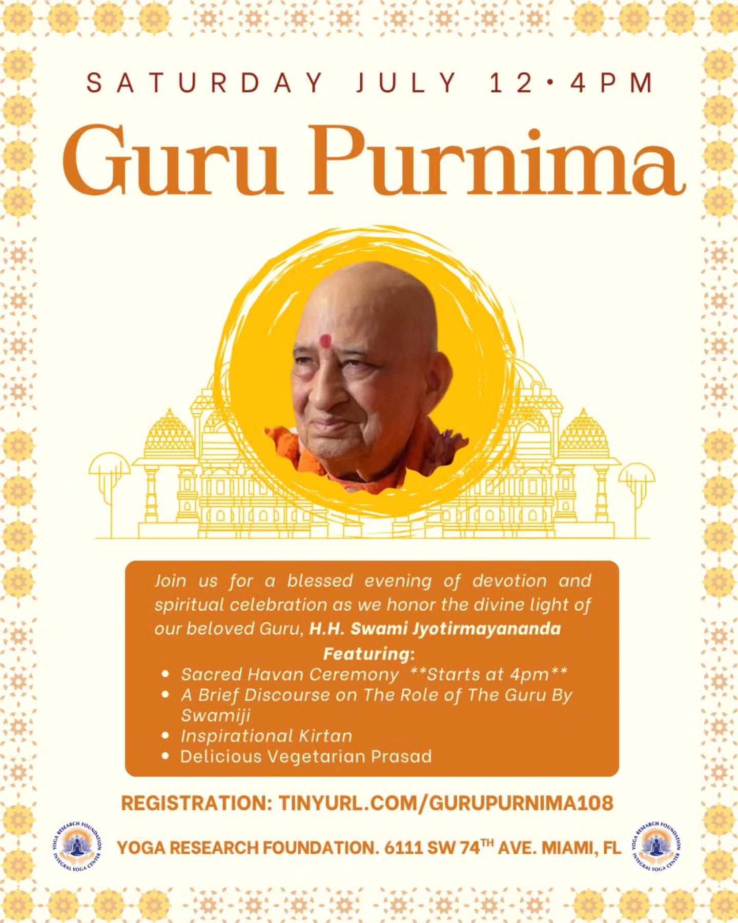 https://givebutter.com/0QWoZg
Click the link above
Join us Saturday, July 12th for the auspicious celebration of Guru Purnima, an inspiring evening honoring our beloved Gurudev, Swami Jyotirmayananda, whose wisdom and grace have illuminated countless paths to spiritual enlightenment.
The Yoga Research Foundation ashram will be filled with devotional energy as we begin the event with a sacred havan ceremony at 4pm, followed by uplifting kirtan and Swamiji's special blessing and profound discourse on the transformative power of Guru guidance. This cherished tradition, celebrated on the full moon day, reminds us of the eternal light that a true spiritual master brings to our lives.
This heart-opening celebration is a beautiful opportunity to express gratitude for the divine wisdom that flows through the Guru-disciple relationship.