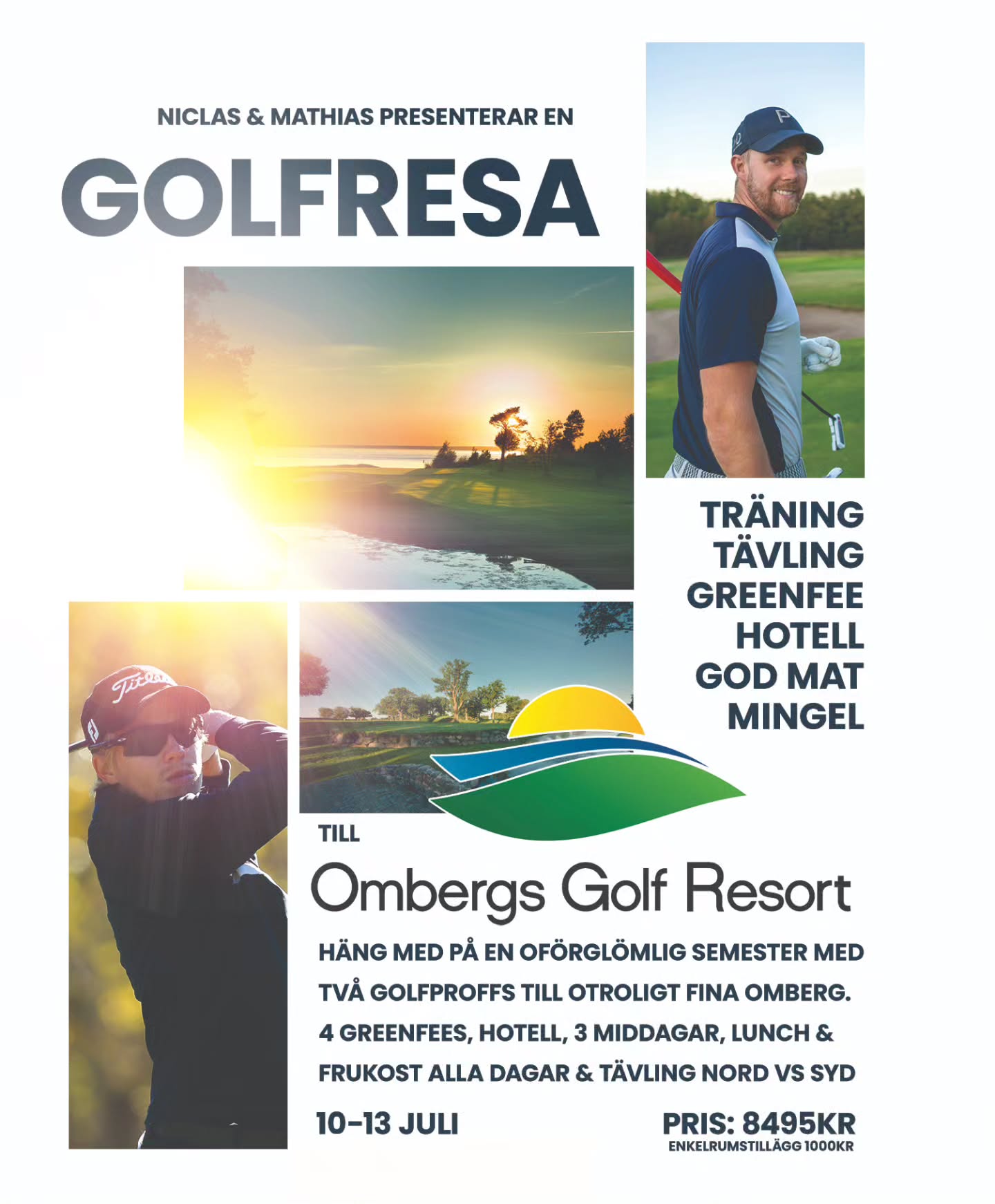 3 PLATSER KVAR, missa inte detta! Sommarens golffest med två f.d. golfproffs på fantastiska Ombergs Golf Resort.
4 träningspass
4 greenfee
3 nätter
3 middagar (trerätters)
4 luncher
Fri frukost
Bra priser
Lag samt individuell tävling
Jäkligt bra häng
8485kr (enkelrum 9495kr)
