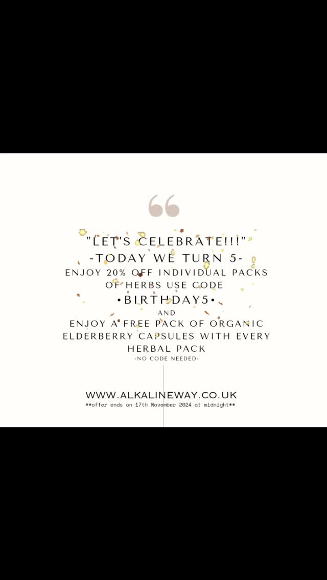 Happy 5th Birthday to Alkaline Way!!!!
.
.
As we enter our 5th year, we want to celebrate and give you 20% off individual packs of herbs
.
Use code Birthday5 at the checkout 💜
.
And
.
When you order a herbal pack, you will receive a FREE pack of organic elderberry capsules -no code needed-
.
.
**Ends midnight 17th November 2024**
.
.
#birthday #5thyear #alkalineway #smallbusiness #familyowned #healthiswealth #celebration #herbsforyourhealth #organic #discount #herbstoheal #herbalapothecary #roots #birthday5 #consistencyiskey