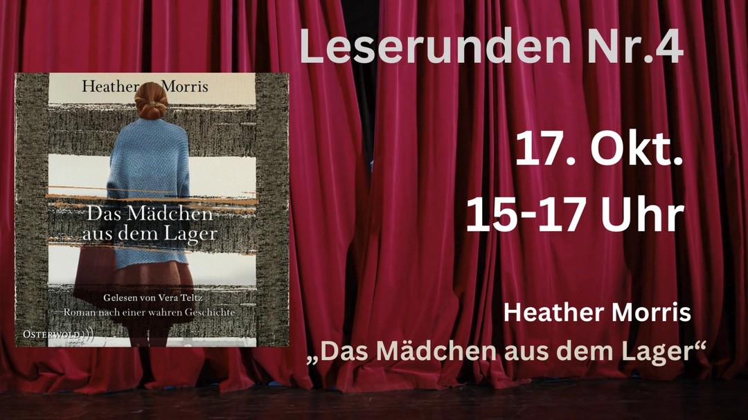 Leserunde, Nr. 4
Datum:17. Oktober
Uhrzeit: 15.00 Uhr
Titel: „Das Mädchen aus dem Lager“
Autor: Heather Morris
Beschreibung: Das Mädchen aus dem Lager ist eine ergreifende, wahre Holocaust -Geschichte.
Wir freuen uns auf Euch!