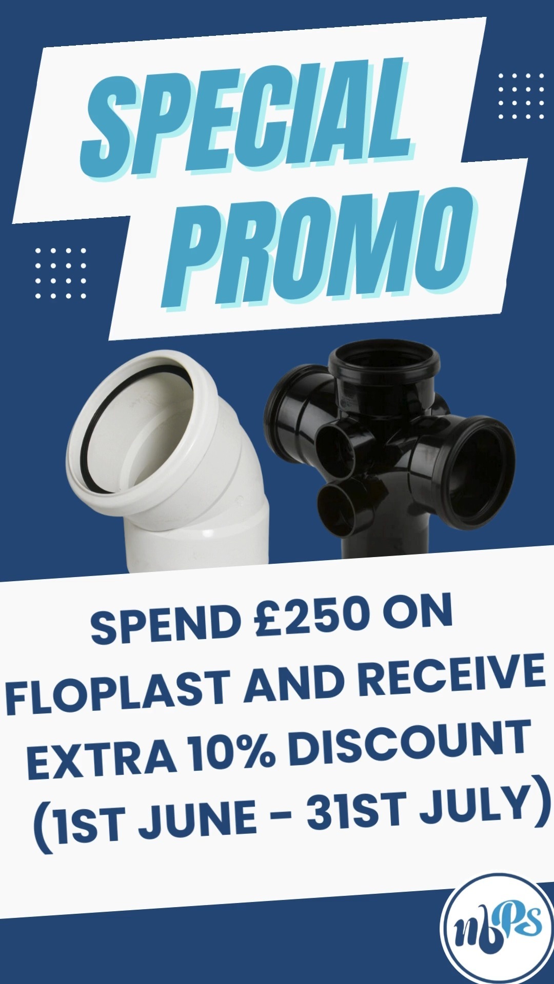 A new brand of plastic waste pipe has landed at NBPS
FloPlast Ltd ! Shop our special offer spend £250 on Floplast and get 10% discount! (From 1st June - 31st July)