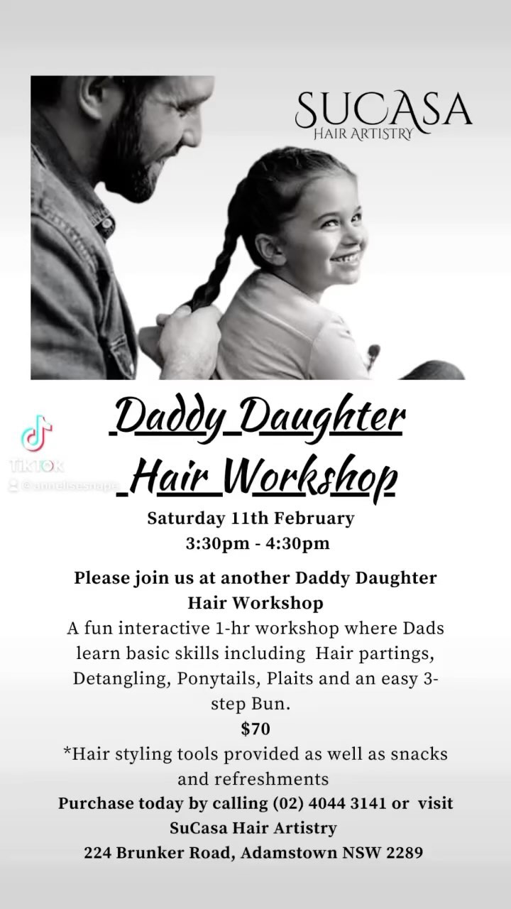 We had an overwhelming response to our last Daddy Daughter hair workshop, and was so rewarding watching each Dad learn how to do their daughters hair. So we are running another one on Saturday 11th February at 3:30pm-4:30pm.
All hair styling tools provided as well as snacks and refreshments.
Spots will be limited so give us a call on ☎️ (02) 4044 3141 to secure a spot! You will receive an email with your voucher!
#daddydaughterhairworkshop #bondingtime #hairdresser #newcastlensw #adamstown #sucasahairdaddydaughterhairworkshop #sucasahair #sucasahairartistry #dadslearninghair #hairsalon #hairworkshop #adamstown