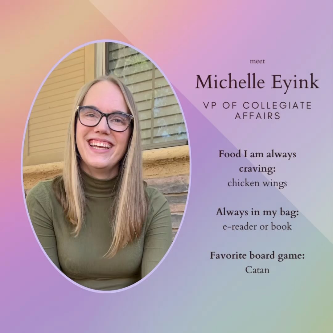āØMeet the BoardāØ
About Michelle Eyink, VP of Collegiate Affairs:
āI graduated in 2019 with a BSE in Chemical Engineering from Arizona State University and started my professional career as a Process Engineer at Intel. I have nationally volunteered as the Regional Field Director of the West 2 region. Professionally, I am a Process Engineering Manager for Solestial, a startup working on cheap solar for space applications. I live in the Phoenix area, and I can typically be found at my favorite indie bookstore or browsing the stacks of my local library when Iām not working or volunteering.ā