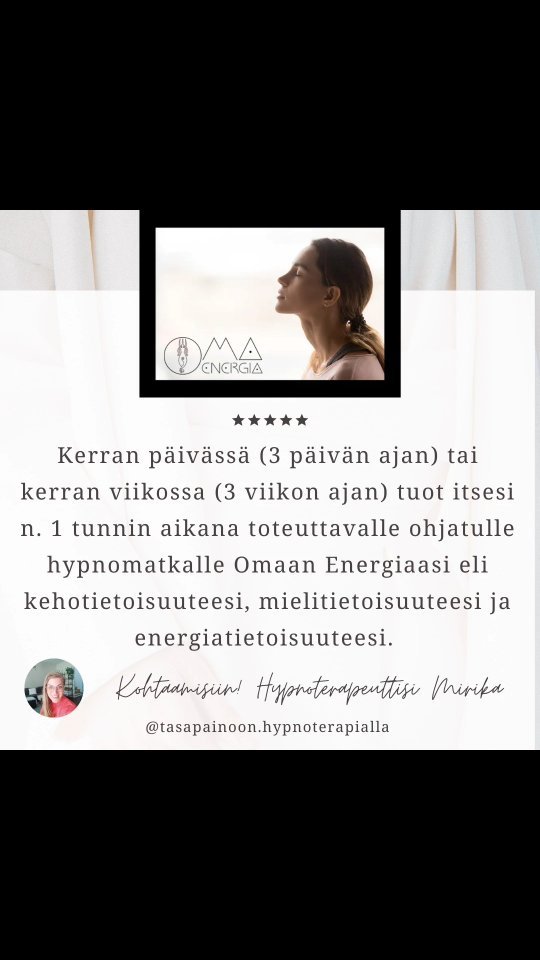🌿 Heinäkuun 2023 Oma Energia- hypnomatkat alkavat huomenna ti 4.7 🌿
Varaa nyt lempeä, voimaannuttava ja eheyttävä "lomamatkasi" kurkkaamalla bio tai täältä: omamo.fi/omaenergia-hypnomatkat
3 päivän Tehohypnomatka ryhmä 1 /
4.7, 5.7 ja 6.7 / klo.10-11
3 päivän Tehohypnomatka ryhmä 2 /
18.7, 19.7 ja 20.7 / klo.10-11
***
3 viikon tiistain hypnomatka ryhmä /
4.7, 11.7 ja 18.7 / klo.19-20
3 viikon torstain hypnomatka ryhmä /
6.7, 13.7 ja 20.7 / klo.19-20
🌿🌿🌿
"Rajoittavat uskomukset ovat oman voiman ja energianvirtaamisen rajoitteena.
Kun muunnat itseäsi palvelemattomat uskomuksesi itseäsi palvelevammiksi, tasapaino, runsaus ja täyteläisyys alkavat virrata elämäsi jokaiseen osaan ja sinne pienimpäänkin sopukkaan.
Kun vapautat itsesi elämääsi mitätöivistä ja heikentävistä uskomuksistasi, saavutat sen mitä tarvitset eniten elämääsi juuri tällä hetkellä."
🌿🌿🌿
#tasapainoonhypnoosilla #henkilökohtainenkehitys #stressivapaa #stressaway #terveys #hyvinvointi #tietoisuus #alitajunta #tajunta #korkeinminä #korkeintietoisuus #mielenvoima #henkinenkehitys #ahdistuspois #uupumuspois #traumavapaa #parantuminen #mindfullness