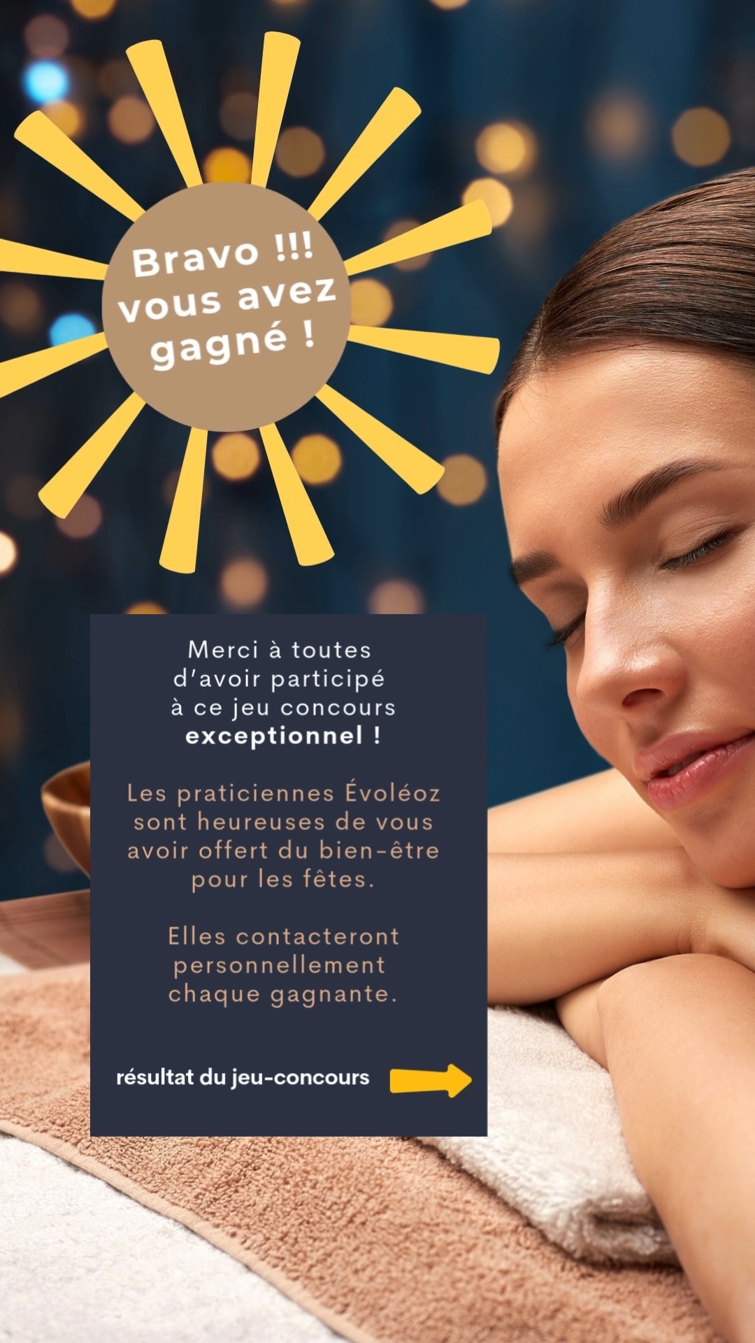 Voilà le résultat de notre grand jeu concours !
merci à toutes d'avoir participé !
Des gagnantes sur les 3 sites, Boulogne, Colombes et La Gacilly.
Découvrez si votre nom figure parmi les heureuses élues.
Les praticiennes concernées contacteront directement les gagnantes, dans les jours à venir pour organiser la séance bien-être offerte.
Belles séances bien-être à toutes ! Profitez bien de ces instants précieux hors du temps.
En 2025, nous vous réservons d'autres surprises à venir, restez connectés !
Passez de très belles fêtes de fin d'années auprès des personnes chères à votre cœur 💜🧡🩷