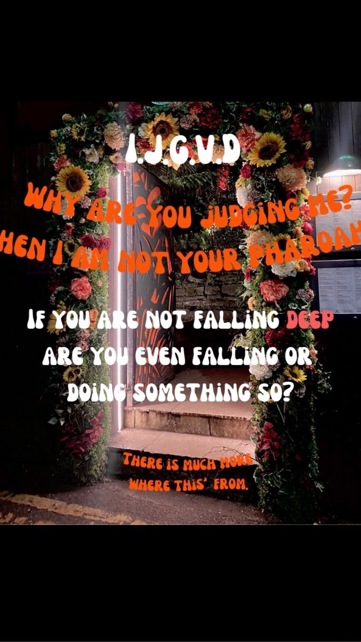 WHY YOU ARE YOU JUDGING ME?
WHEN I AM NOT EVEN YOUR PHARAOH?
IF YOU ARE NOT FALLING deep
ARE YOU EVEN FALLING OR
SOMETHiNG SO?
THERE is MuCH MORE
WHERE THIS FROM.
ripple
#ArtisticJourney #UnveilingMysteries #SeekingTruth #art #printableart #walldecor