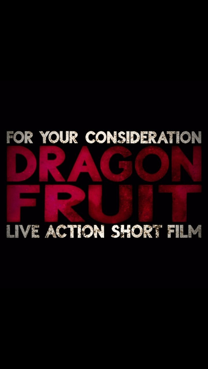 For Your Consideration: Dragon Fruit - Live Action Short Film