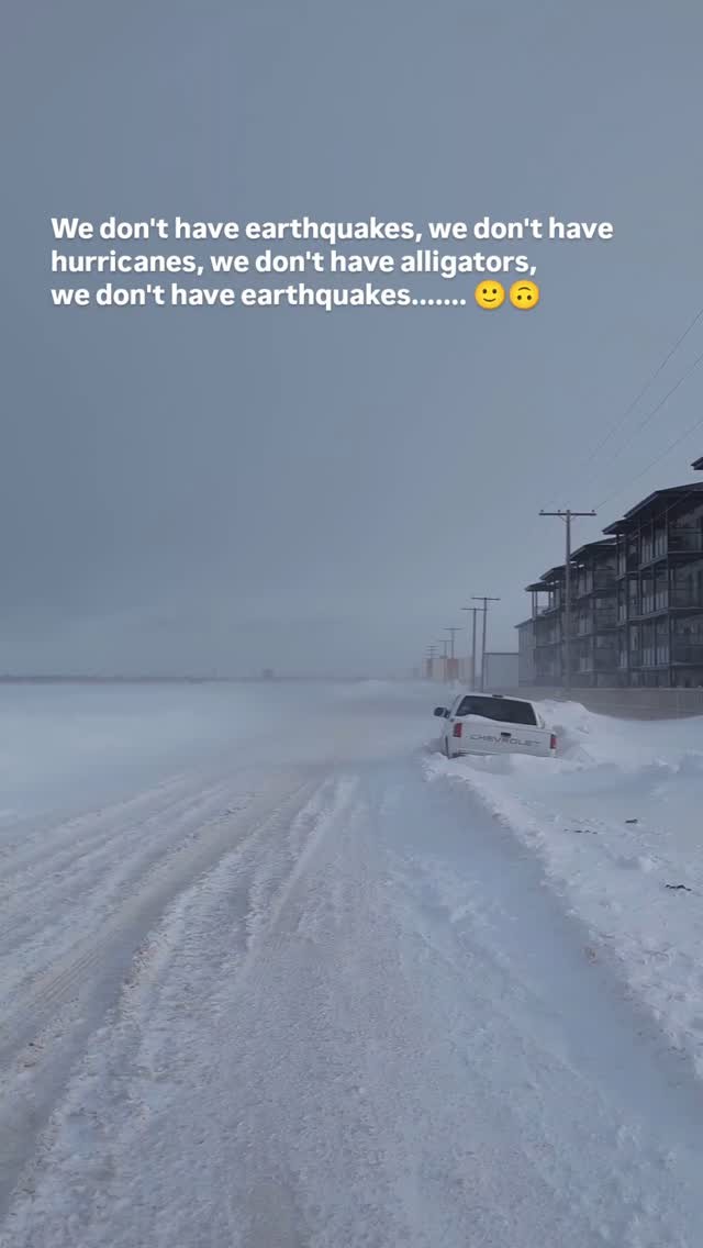 We don't have earthquakes, we don't have hurricanes, we don't have alligators, we don't have....... 🙂🙃