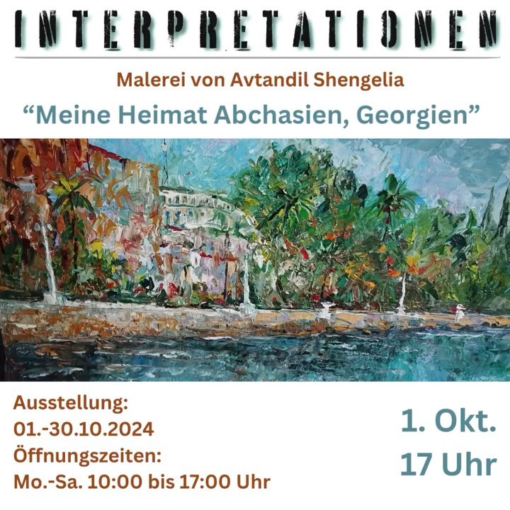 1. Oktober 2024
17 Uhr
im Kultur-SCHAUFENSTER
wir freuen uns, Ihnen eine besondere Ausstellung präsentieren zu dürfen: Der georgische Künstler Avtandil Shengelia stellt bei uns seine originalen Werke aus. Im Mittelpunkt der Ausstellung steht das Bild "Meine Heimat Abchasien, Georgien", das in diesem Monat im Fokus der Interpretation steht.
Wir freuen uns auf Sie!