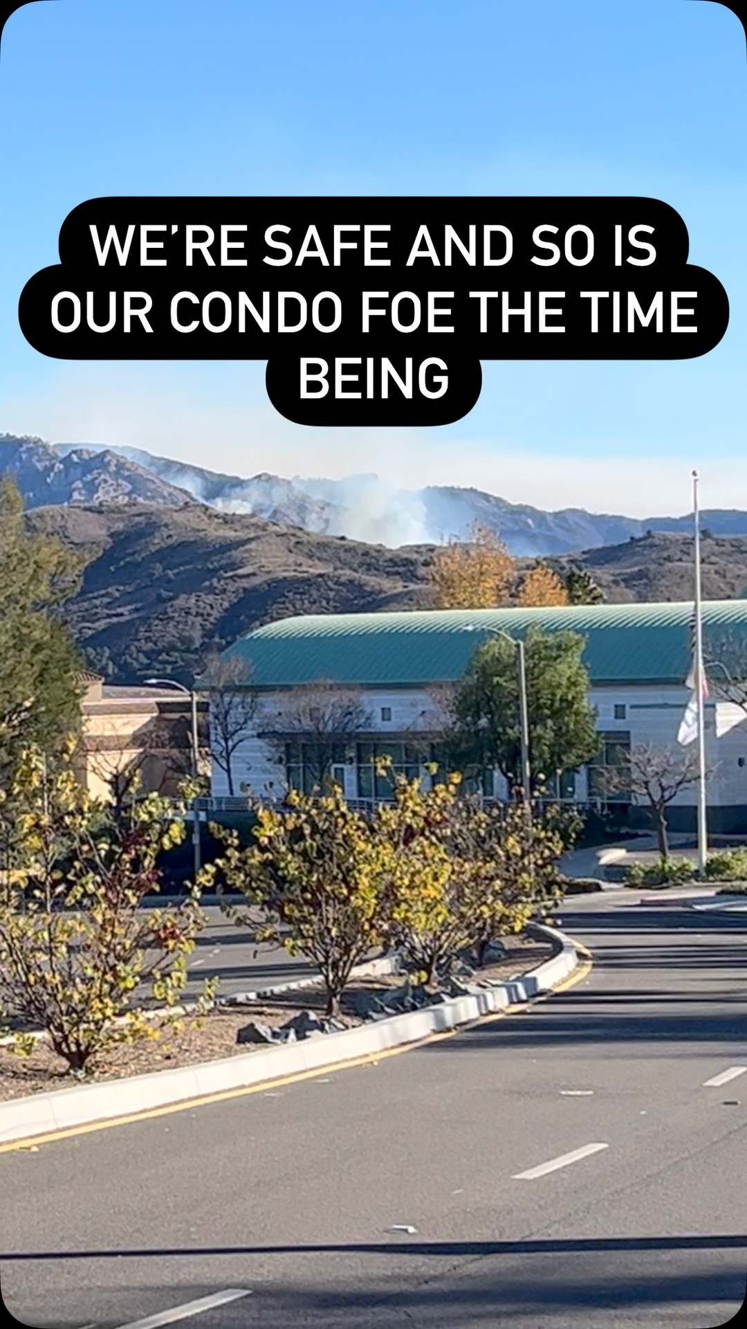 Calabasas and Agoura Hills by the 101 freeway are safe for the time being but we still have days to go.