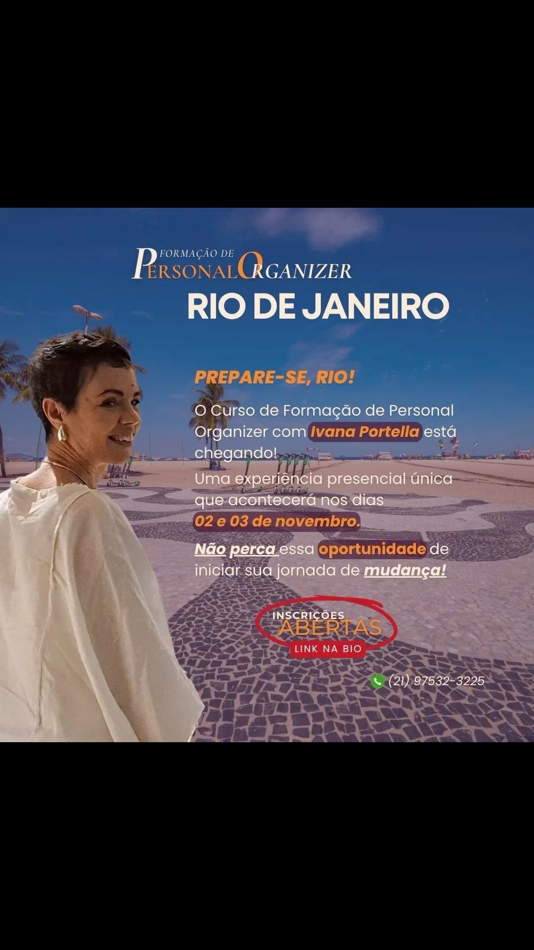Alô RJ 🚀 Nova Turma de Formação de Personal Organizer com Ivana Portella! 🚀
Transforme sua paixão por organização em uma carreira de sucesso! 🎓
📅 Início do curso online ao vivo: 08/10/2024
🎯 Experiência presencial: 02 e 03/11/2024 no Rio de Janeiro
📲 Vagas limitadas! Garanta a sua pelo WhatsApp: (21) 97532-3225
✅ Domine as melhores técnicas de organização, desde o conforto da sua casa e com prática presencial para consolidar o aprendizado.
✅ Certificação reconhecida no mercado.
💡 Dê o próximo passo na sua carreira.
Nos chame no Whatsapp e comece sua jornada agora!