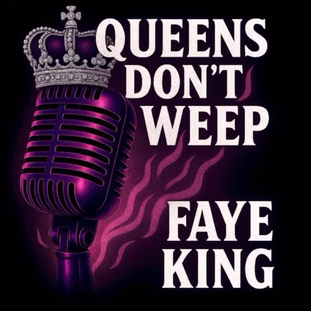 Faye King - Queens Don’t Weep (Ft Karly C) - available everywhere 6/20! 💋