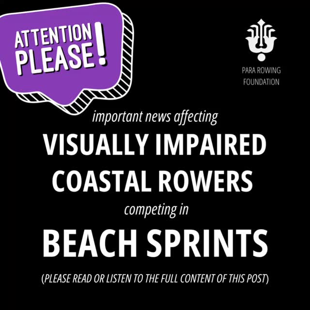 ATTENTION PLEASE!
Important news affecting visually impaired coastal rowers competing in beach sprints.
Please listen to the full content of this post.
At the Para Rowing Foundation, our priority is always the para athletes we serve, across all classifications and disciplines.
We want to make athletes aware of a recent development: a draft bylaw introduced by World Rowing in March 2025 that changes eligibility criteria for PR3 athletes in Beach Sprints, coastal rowing. Under this draft change, only athletes with physical impairments (PR3 P.I.) are currently eligible to compete. This means that PR3 athletes with visual impairments (PR3 V.I.), who have previously competed successfully and safely in coastal events, are no longer included.
PRFs role is to make sure athletes have access to the information they need and feel supported if they are affected.
If you are a V.I. rower, or know someone who is, and you believe this may impact your eligibility, we encourage you to contact your National Governing Body for clarification. If you need help navigating this issue or want to talk, PRF is here for you.
We believe:
1. Athletes deserve timely, transparent communication.
2. Inclusion means actively choosing to offer rowing to as many people as possible, not looking for reasons to exclude.
3. Every athlete should have a voice in shaping the future of their sport.
Please don’t hesitate to reach out. The more we share this message, the more V.I. athletes can stay informed, connected and empowered.
#ParaRowing #VIRowers #BeachSprints #InclusionMatters #RowingForAll