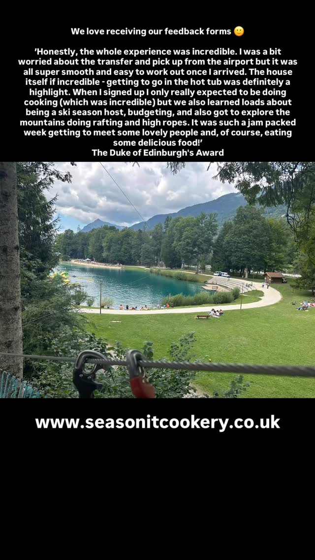 We love receiving our feedback forms 🙂
’Honestly, the whole experience was incredible. I was a bit worried about the transfer and pick up from the airport but it was all super smooth and easy to work out once I arrived. The house itself if incredible - getting to go in the hot tub was definitely a highlight. When I signed up I only really expected to be doing cooking (which was incredible) but we also learned loads about being a ski season host, budgeting, and also got to explore the mountains doing rafting and high ropes. It was such a jam packed week getting to meet some lovely people and, of course, eating some delicious food!’
The Duke of Edinburgh’s Award @dofeuk @iceandfireskiholidays @chef_du_alps