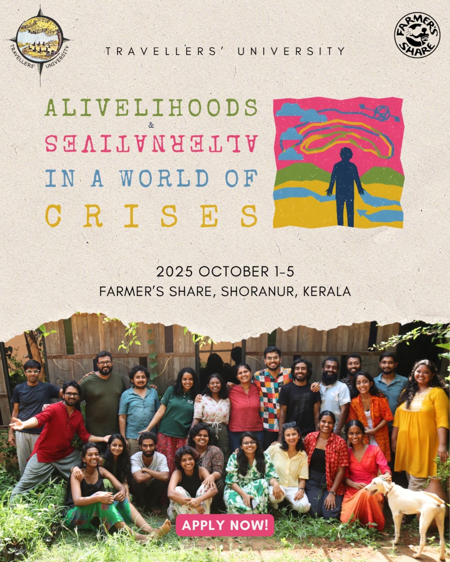🌍 Join Us: Alivelihoods & Alternatives in a World of Crises Workshop
📍 October 1-5, 2025 | Farmer's Share, Shoranur, Kerala
The systems we live by—extractive, exploitative, and isolating—are crumbling. It's time to move beyond critique and co-create life-affirming alternatives.
At the workshop, we will:
• Understand the metacrisis: the interconnected web of ecological, social and spiritual crises we face
• Rethink livelihoods & education: exploring models that regenerate rather than deplete
• Design your path toward meaningful change: practical tools for personal and collective transformation
• Connect with a community of seekers, practitioners and changemakers walking this path
If you are seeking clarity, connection & alternatives, this space is for you.
🔗 Details & Registeration www.travellersuniversity.org/aaiawoc
Hosted by Travellers' University, because another world isn't just possible, it's being built.
@travellersuniversity @alivelihood_ @farmersshare @untilitwasnt_