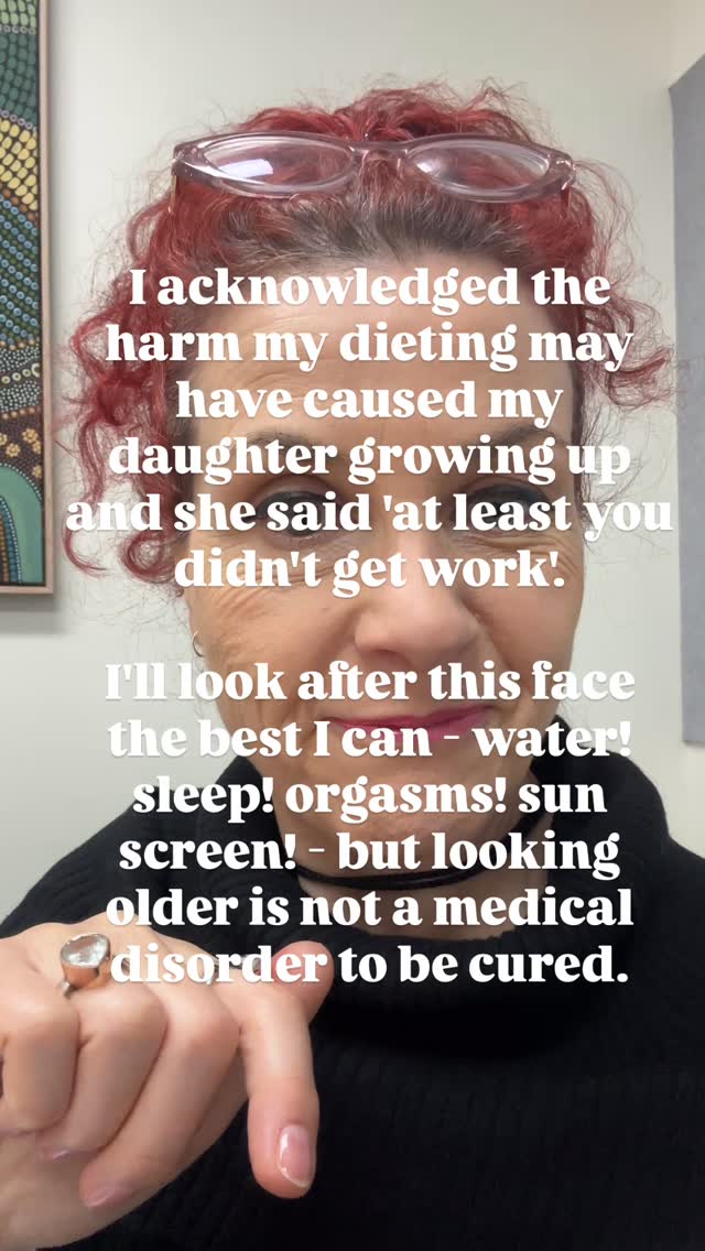 I acknowledged the harm my dieting may have caused my daughter growing up and she said ‘at least you didn’t get work’.
I’ll look after this face the best I can - water! sleep! orgasms! sun screen! - but looking older is not a medical disorder to be cured.