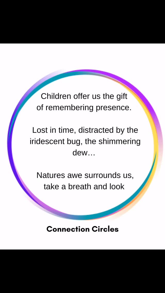 Be present- stay connected-learn from our children to enjoy the world again #connectioncircles #beingwith #presencematters