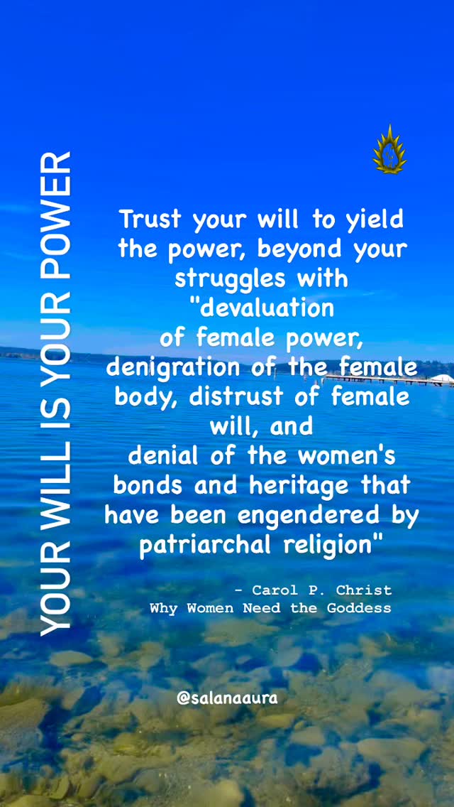 In a true Goddess-centered context, in contrast, the will is valued. A woman is encouraged to know her will, to believe that her will is valid, and to believe that her will can be achieved in the world.
#carolpchrist
#feminineawakening
#salanaaura