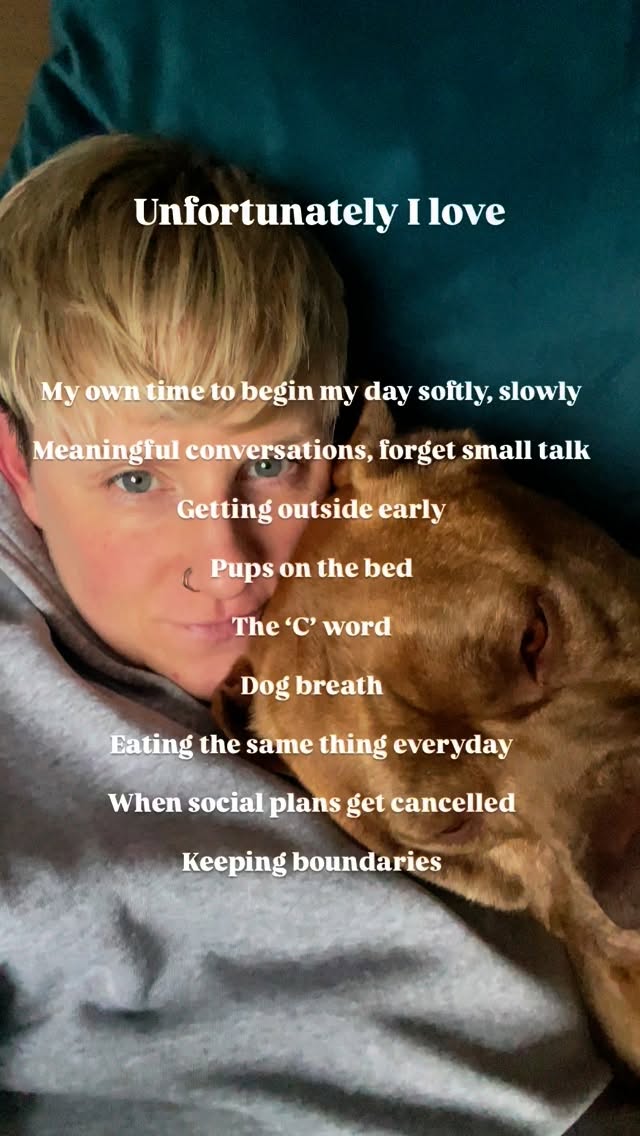 Unfortunately I love
My own time to begin my day softly, slowly
Meaningful conversations, forget small talk
Getting outside early
Pups on the bed
The ‘C’ word
Dog breath
Eating the same thing everyday
When social plans get cancelled
Keeping boundaries
.
.
#trendingnow