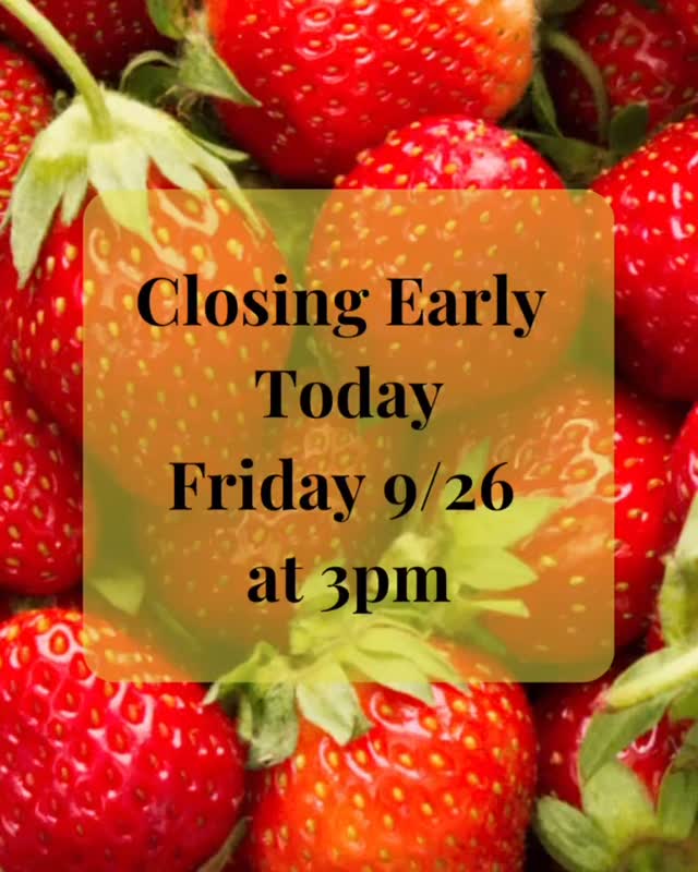 🍓 Closing Early Today 🍓