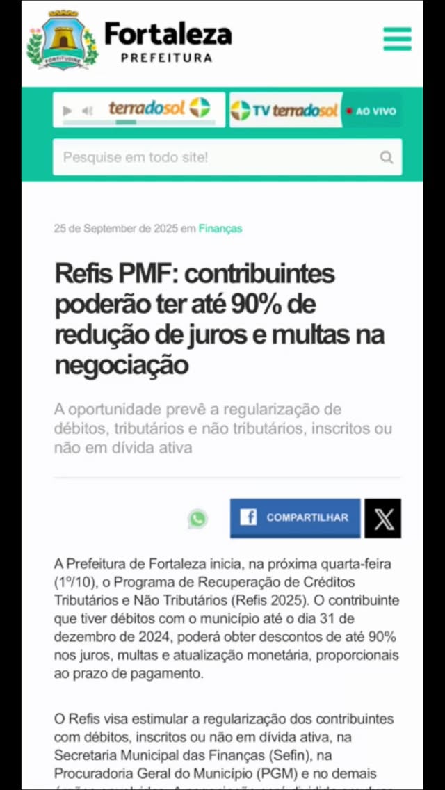 A Prefeitura de Fortaleza inicia, hoje (1º/10), o Programa de Recuperação de Créditos Tributários e Não Tributários (Refis 2025). O contribuinte que tiver débitos com o município até o dia 31 de dezembro de 2024, poderá obter descontos de até 90% nos juros, multas e atualização monetária, proporcionais ao prazo de pagamento.
O Refis visa estimular a regularização dos contribuintes com débitos, inscritos ou não em dívida ativa, na Secretaria Municipal das Finanças (Sefin), na Procuradoria Geral do Município (PGM) e no demais órgãos envolvidos. A negociação será dividida em duas categorias: Refis Simples e Refis Especial, com prazo de vigência de 1º de outubro a 30 de dezembro de 2025.
O programa perdoa os créditos tributários relativos ao ISS, constituídos até 31 de dezembro de 2024, com valor até R$ 400. Também ficam perdoados os débitos relativos ao IPTU, ocorridos até o dia 1º de janeiro de 2025, relativos aos imóveis que atendam, na data da publicação da lei, às condições para serem isentos pelo valor venal.