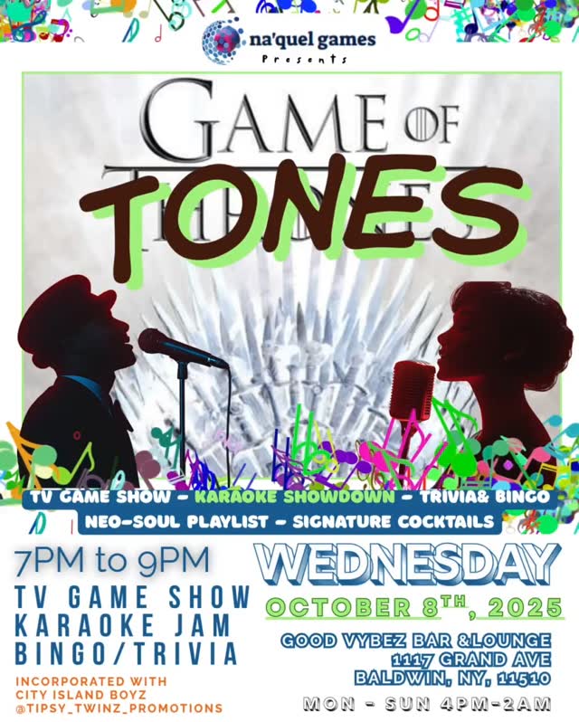 🎵 🎶GAME OF TONES‼🎶🎵
The voices the battles the emotion wrap into one night 🏆- it's all at play WEDNESDAY - 10/08th at 7P.M. BIG PRIZE for KARAOKE & QUIZ SHOW 👏🏽💥Winners💥👏🏽
📍Good Vybez Bar & Lounge
1117 Grand Ave, Baldwin, NY 115510
🚪 8PM - play time
🎫Bingo & Trivia - Trivia Fun Prizes - Karaoke Showdown Neo-Soul Playlist - Signature Cocktails 🍷
#NaquelGames #GoodVybez #WINwinWIN #KaraokeTings #musiclover #singers #GoForIt #amateurnight #NameThatTune #Jeopardy #fun #Sitcoms #90s #TVshows #Bar #Trivia #vybez #Activate #GoodVybez #LongIsland #Karaoke #Baldwin