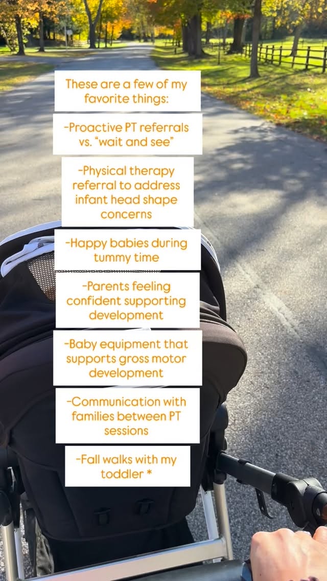 These are a few of my favorite things 🍁 ☀️
*Though loving fall walks when my toddler stays in his stroller for at least half of our walk 👏🏼 otherwise, I’m supporting the weighted vest trend without the vest
🙋🏻♀️ Do we have any favorites in common?
______________________________________________
Hi, I’m Meridith — mom, pediatric PT, and owner of Tiny Strides. I help little ones across Greater Cleveland take tiny strides toward big milestones through play-based therapy. My mission is to help babies move confidently while giving parents the tools to support growth at home. 🫶🏼 Specialties: torticollis, head shape correction, gross motor delays. 💙
#clevelandmoms #pediatricphysicaltherapy #grossmotordevelopment #grossmotorskills #torticollis #tinystrides #babybegincertified #tinystridespt #plagiocephaly #helmetalternative