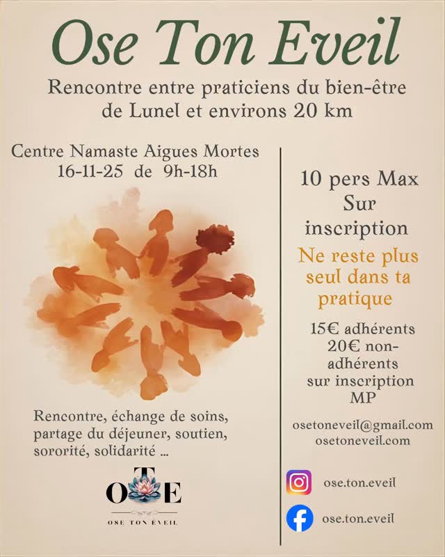 ✨ Rencontre entre praticiens du bien-être et de la nature ✨ Lunel et environs ( 20 km)
L’association Ose Ton Éveil vous invite à une journée de partage, d’échanges et de soins entre praticiens,
au Centre Namasté – 295 chemin Trouchaud, Aigues-Mortes,
📅 Samedi 16 novembre de 9h à 18h.
🌸 Au programme :
Échanges entre praticiens du bien-être et de la nature
Soins partagés
Déjeuner convivial (auberge espagnole)
Connexion, bienveillance et co-création
🕊️ Cette rencontre est ouverte aux non-adhérents
Tarif 20 euros Tarif adhérents 15 euros (il reste 3 places seulement).
Une belle occasion de tisser du lien, de nourrir ton énergie et d’explorer la synergie entre nos pratiques.
👉 Réservation obligatoire – places limitées !
💌 Infos & inscriptions : en MP par Mail osetoneveil@gmail.com WhatsApp 0601304314
#OseTonEveil #BienEtre #PraticiensBienEtre #Rencontre #Partage #Nature #AiguesMortes #CentreNamaste #EnergiePositive #soinspartagés