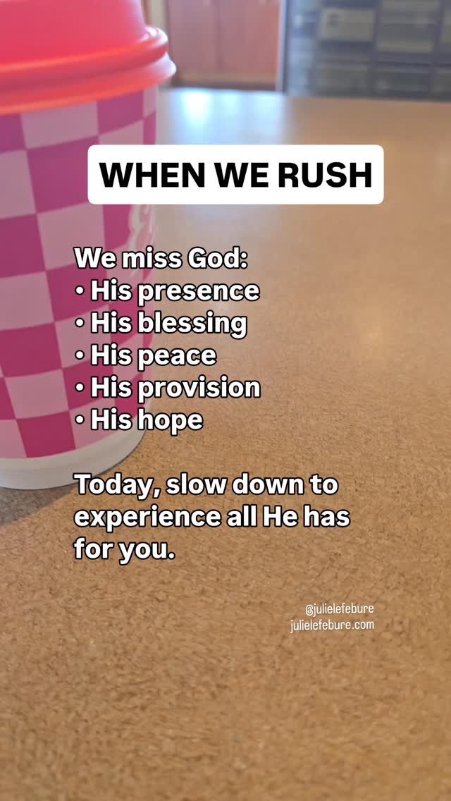 Don't miss what God has for you today.
Refuse to rush.
Stay in the moment.
Hurry is not the pace you are designed to live.
Listen to episode 223 of the Encouragement for Real Life Podcast to learn how to Just Say No to Rushing. This one will change your life!
#justsayno #slowyourgo #liveinthemoment #dontmissGod #abundantlife