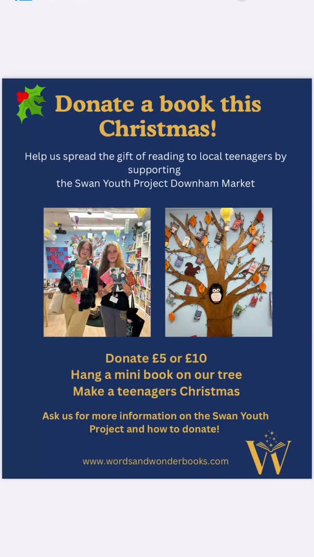 Christmas 2025 Supporting the Swan Youth Project Downham Market 🎄🎄
Help spread the love of reading to local teenagers 📚📚
Last year we were delighted to be able to give nearly £250 worth of books to the young people from the Swan Youth Project to help them build a library in their premises. The teenagers were delighted to come to the bookshop to choose the books they wanted to read in their warm and calm reading space.
You can help us this year to donate even more books by donating to this wonderful cause. By donating £5 or £10 you can choose a little book to hang on our Christmas Tree and at the end of December we will add our own donation to yours and donate the full amount of money raised to The Swan Youth Project and they will come and choose the real books they want!
Swan Youth Project has been created to offer educational, social and emotional support to young people between the ages of 8 – 24 years of age, including helping and supporting engagement with emerging and low-level health needs. This is achieved by engaging through the provision of targeted activity, which will enable young people to overcome disadvantages, to be inspired and to have the confidence to participate in society. They work in partnership with children and young people as they seek to meet their personal, social, emotional, cultural, spiritual, political and physical needs.
#swanprojectdownhammarket #downhammarket #norfolk #bookshop #indiebookshop