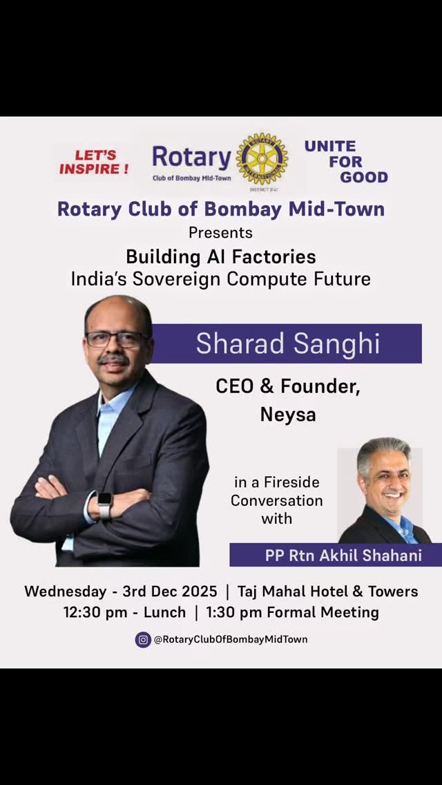 Rotary Club of Bombay Mid-Town hosted Sharad Sanghi, CEO and Founder of Neysa, in a fireside conversation with PP Rtn Akhil Shahani on Building AI Factories and India’s sovereign compute future.
The session took place on Wednesday, 3rd December 2025 at the Taj Mahal Hotel and Towers.
The dialogue highlighted India’s next phase of AI infrastructure and growth especially with reference to the factories
#RotaryMidTown #AIIndia #AIFactories #TechLeadership #FutureOfAI