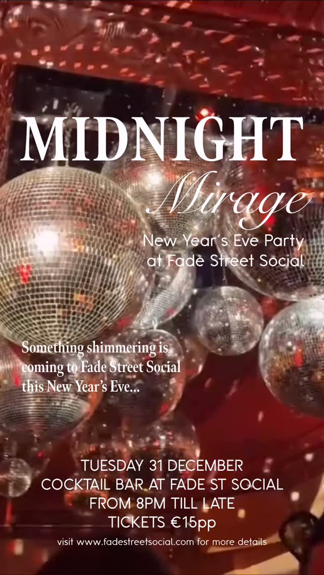 MIDNIGHT MIRAGE NYE AT FADE STREET SOCIAL
Something shimmering is coming to Fade Street this New Year’s Eve.
Step into Midnight Mirage, a glam disco and house party where sparkle, gold and silver set the tone for the night. Dress to shine and expect candlelight, and a high energy soundtrack that builds all evening toward midnight.
The music line up moves from disco and funk into uplifting house and late night party anthems. A dedicated bubbles and cocktail bar will be pouring signature drinks throughout the night, with a glass of bubbles included in every ticket for the countdown.
Date: Tuesday 31 December
Location: Cocktail Bar at Fade Street Social
Time: From 8.00 pm till late
Entry Tickets: €15 per person, including bubbles at midnight