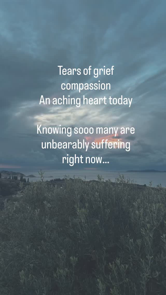 Tears of grief, compassion..
An aching heart today
Knowing sooo many are unbearably suffering right now…
And what on earth to do with this?
I watch the different reactions my system has to try & process what I see..
Numbness, helplessness,
guilt, grief, fear, diplomacy, trust
Overwhelm, Collapse, Confusion..
I long to not be played like a strategic chess piece in this sickening game…
The human heart longs for unity… ❤️
And I realise I am not immune to the trickery & deception being calculated in this huge machine
But shut down & confusion, are not end points…
I choose to stay with my heart open to the suffering of the world, and I won’t turn away…
Deepest respect & love to my human family
being so massively challenged & hurt right now ❤️
#unmuted #grief #humansuffering #wargame #delusion #powerofconfusion #organisedcrime #uglygame