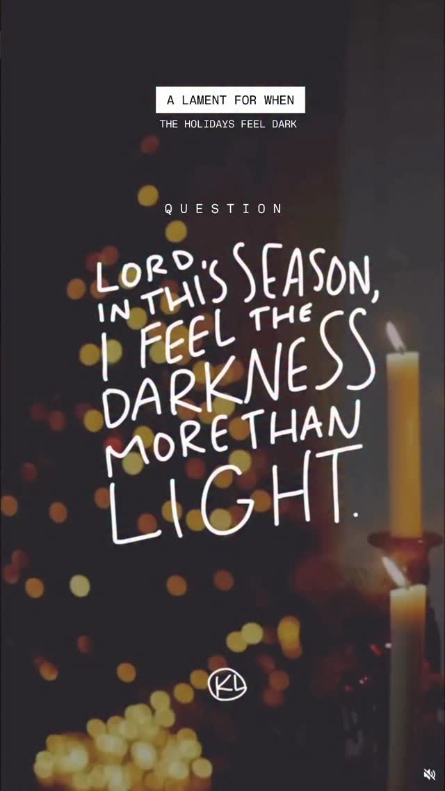 A Lament for When the Holidays Feel Dark.
John 1:5, Isaiah 9:2, Luke 2:14, John 16:33, Ecclesiastes 3:1-4, Psalm 6:6, Isaiah 7:14, Micah 5:2, Genesis 49:10, Galatians 4:4, John 1:9, 2 Corinthians 4:8-9, Romans 6:5, Hebrews 6:19, John 15:1-2, Ecclesiastes 3:11, Psalm 56:8, Lamentations 3:22-23