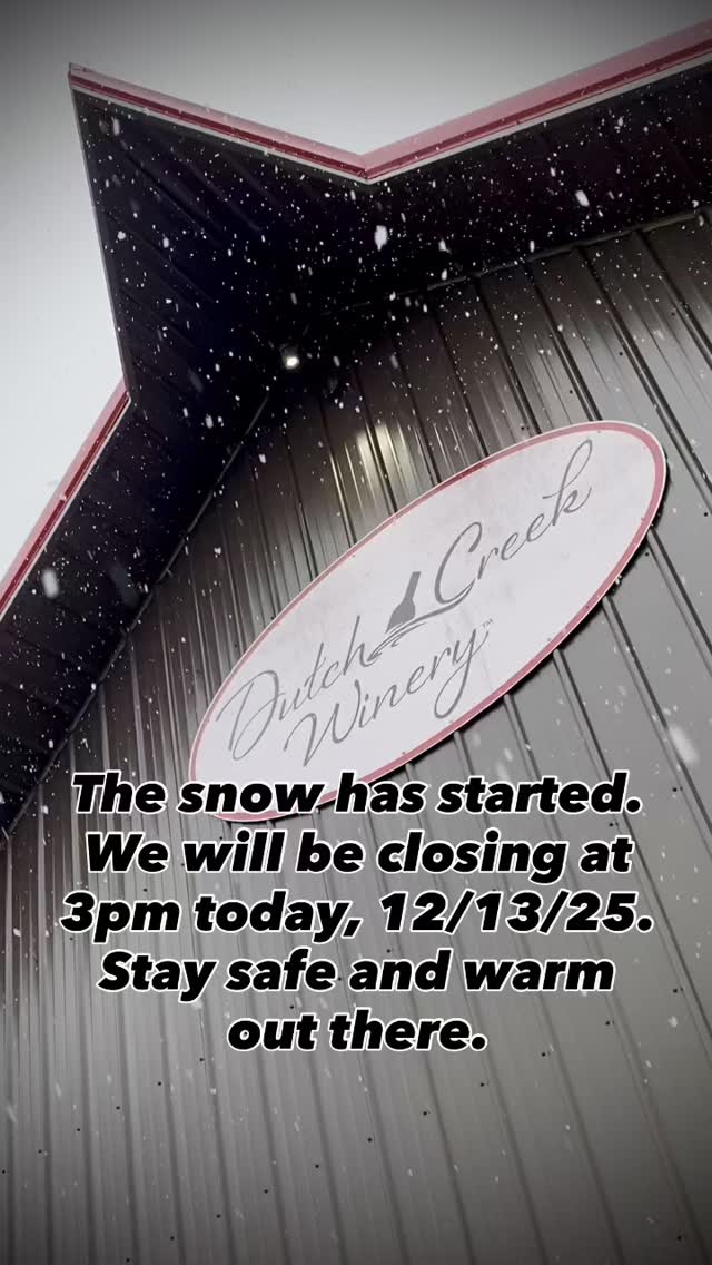 We will be closing early today at 3pm because of the winter storm warning. Stay safe and warm the next couple days.
#dutchcreekwinery #DCW
