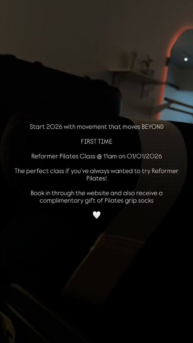 Start 2026 with movement that moves BEYOND
FIRST TIME
Reformer Pilates Class @ 11am on 01/01/2026
The perfect class if you’ve always wanted to try Reformer Pilates, learn how the reformer works, Pilates principles and all of your challenge and modification options. Perfect for anyone and everyone. It’s completely normal to feel nervous when trying something new, however, you will be supported and guided every step of the way to experience movement that feels GOOD for your body 🤍
Book in through the website and also receive a complimentary gift of Pilates grip socks
If you have any questions at all - please reach out 🤍
Courtney x
