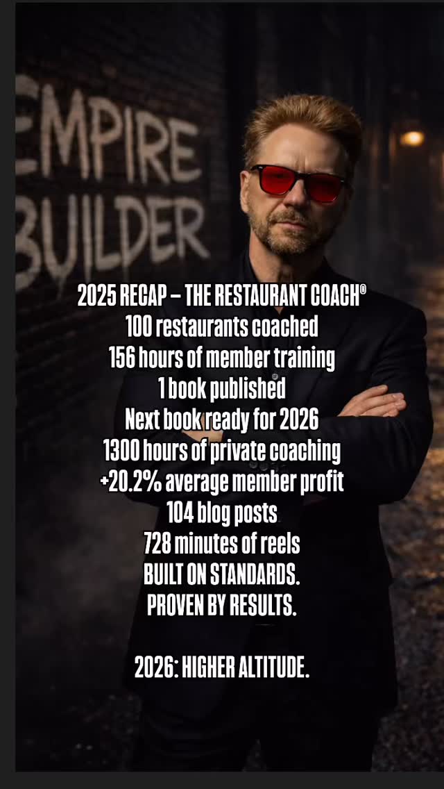 2025 RECAP — THE RESTAURANT COACH®️
This wasn’t a “busy” year.
This was a BUILDING year.
This was a year of discipline, reps, and results.
HERE’S WHAT ACTUALLY GOT DONE IN 2025:
100 restaurants coached.
Not “followers.”
Not “likes.”
Real operators. Real numbers. Real pressure.
156 hours of NEW training built for members.
Frameworks.
Systems.
Clarity where chaos used to live.
1 new book published.
And the next one is already LOCKED AND LOADED for 2026.
1300 hours of private coaching.
One-on-one.
In the trenches.
Where excuses die and leaders are forged.
Average coaching member profit increase: 20.2%.
Not hype.
Not hope.
PROFIT.
104 blog posts published.
Long-form thinking in a short-attention world.
Depth over dopamine.
728 minutes of reels created.
Not to entertain.
To WAKE PEOPLE UP.
This brand isn’t built on motivation.
It’s built on STANDARDS.
It’s built on STRUCTURE.
It’s built on the belief that restaurant owners deserve more than burnout, chaos, and survival mode.
2025 was proof.
2026 is EXECUTION AT A HIGHER ALTITUDE.
If you’re ready to stop running your restaurant like a firefighter and start leading it like a professional—
You already know where to find me.
#RestaurantCoach
#TRCMethod
#Leadership
#ProfitOverBusy
#RestaurantOwners
BuiltNotBranded