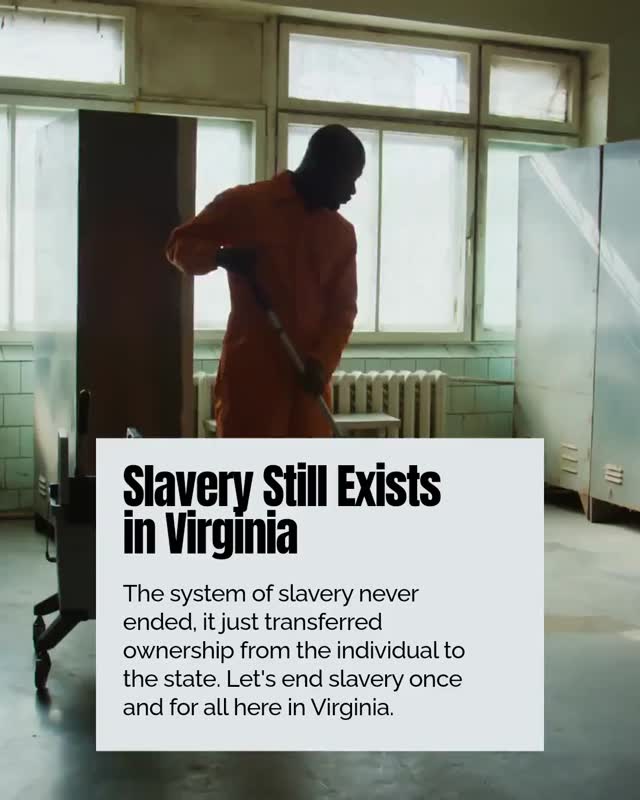 Slavery still exists in Virginia—hidden in our criminal justice system. Forced labor as punishment fuels profit from suffering. It's time to break these chains. Join us to demand constitutional change that ends all slavery. Freedom can't wait.
