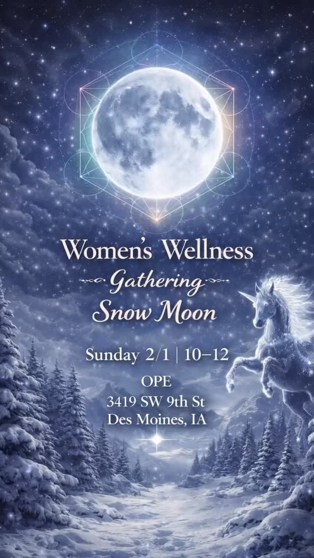 ✨ Women’s Wellness Gathering – Snow Moon ❄️🌕
Sunday 2/1 | 10:00am–12:00pm
OPE | 3419 SW 9th St, Des Moines
We’ll be gathering again under the Snow Moon for another women’s wellness circle at OPE. These gatherings are very laid-back and heart-centered. We come together to care for ourselves, connect, and share space.
We’ll have red light therapy, the vibration plate, and grounding pads available to use throughout the gathering. We usually have snacks, tea, or a special beverage, and sometimes things like face masks or nail polish. Anything you feel inspired to bring — a self-care tool, technique, snack, or offering — is always appreciated, but never expected.
Donations to support the space are welcome and deeply appreciated. You can donate via Venmo or Cash App @OPEdsm, or bring cash in person.
Sometimes our circles stay light, casual, and cozy. Other times they go deep. Conversations may touch on accountability, growth, reflection, and metaphysical topics — always guided by what the group needs in the moment. There’s no pressure to share, just an open invitation to be supported exactly as you are.
If you have questions, feel free to text or call 515-473-4603.
This space exists to hold you as you reflect, evolve, and remember you’re not doing this alone. 🤍