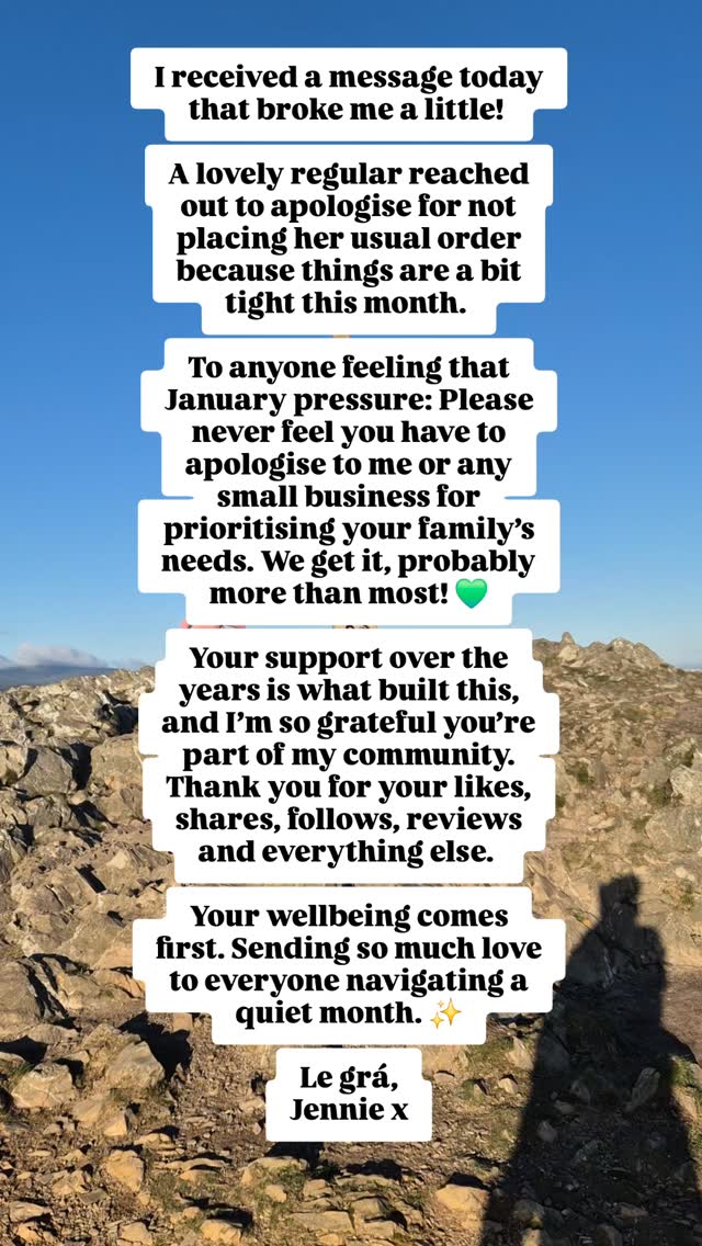 I received a message today that broke me a little!
A lovely regular reached out to apologise for not placing her usual order because things are a bit tight this month.
To anyone feeling that January pressure: Please never feel you have to apologise to me or any small business for prioritising your family’s needs. We get it, probably more than most! 💚
Your support over the years is what built this, and I’m so grateful you’re part of my community. Thank you for your likes, shares, follows, reviews and everything else.
Your wellbeing comes first. Sending so much love to everyone navigating a quiet month. ✨
Le grá,
Jennie x
#SlowJanuary #WellbeingFirst #FinancialWellness #Misneachremedies #SmallBusinessOwnerUK