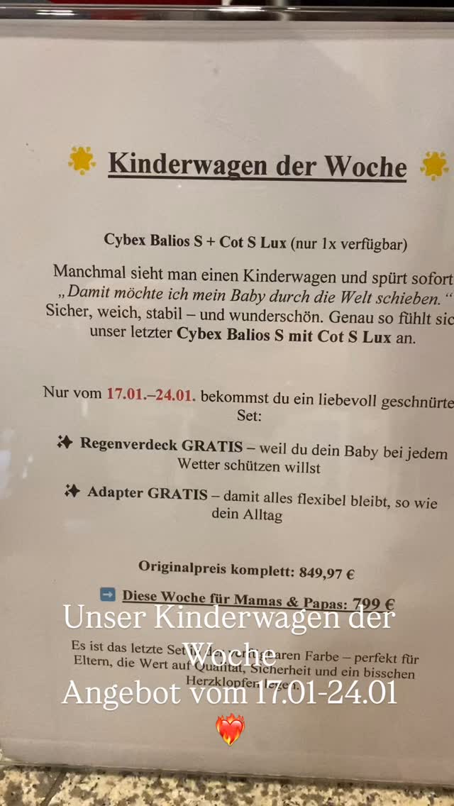 Unser Kinderwagen der Woche:
Cybex Balios S + Cot S Lux ( nur noch 1x verfügbar)
Manchmal sieht man einen Kinderwagen und spürt sofort: „Damit möcht ich mein Baby durch die Welt schieben.“
Sicher, weich, stabil - und wunderschön. Genau so fühlt sich unser letzter Cybex Balios S mit Cot S Lux an.
Nur vom 17.01 - 24.01 bekommst du ein liebevoll geschnürtes Set:
*Regenverdeck GRATIS - weil du dein Baby bei jedem Wetter schützen willst
*Adapter GRATIS- damit alles flexibel bleibt, so wie dein Alltag
Originalpreis komplett: 849,97€
➡️ Diese Woche für Mamas und Papas : 799€
Es ist das letzte Set in der verfügbaren Farbe - perfekt für Eltern, die Wert auf Qualität, Sicherheit und ein bisschen Herzklopfen legen.
Und traut euch, gern könnt ihr eine persönliche Beratung nur für euch reservieren! Immer Montags!
Schreibt mich gern an!😇