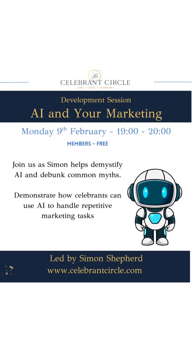 Upcoming celebrant development session
This session will:
• Demystify AI and debunk common myths
• Demonstrate how celebrants can use AI to handle repetitive marketing tasks
• Explore tools to help generate content (blogs, social media, ceremony outlines)
quickly and ethically
• Show real-life examples of celebrants already benefiting from AI
• Provide a roadmap for integrating AI into your marketing with minimal cost or
Complexity
#celebrantsupport
#celebrantdevelopment
#celebrantmembership
#celebrantcircleuk
